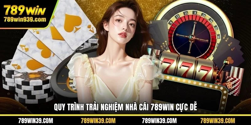 Quy trình trải nghiệm nhà cái 789WIN cực dễ 