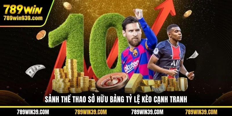 Sảnh thể thao sở hữu bảng tỷ lệ kèo cạnh tranh 